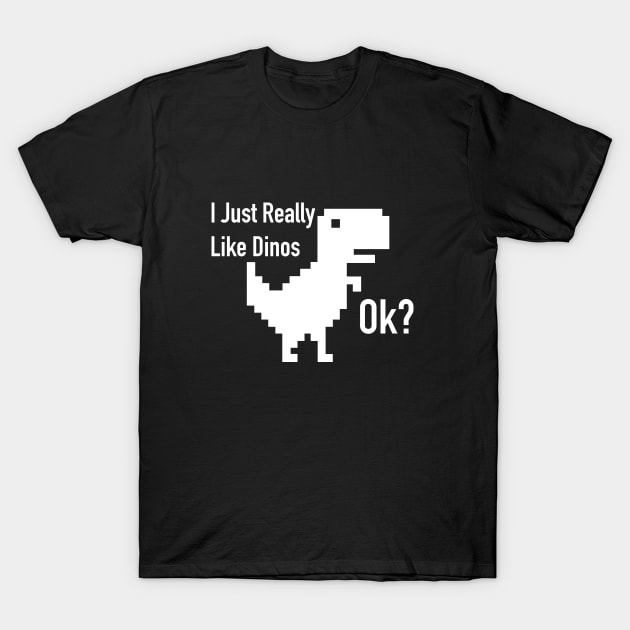 I just really like dinos ok? T-Shirt by N8I